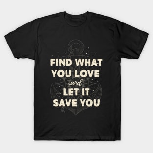 Find what you love and let it save you - Cream T-Shirt